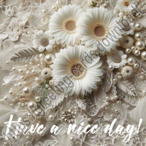 Have a nice day digital card with gerbera flowers, lace and pearls.