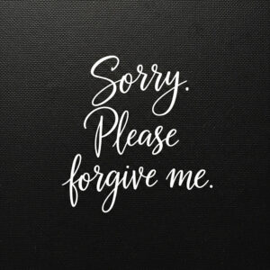 Sorry. Please forgive me. Black greeting card.